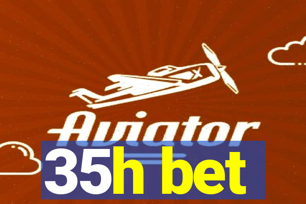 35h bet